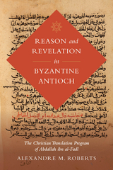 Reason and Revelation in Byzantine Antioch - Alexandre M. Roberts