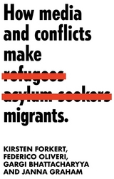 How media and conflicts make migrants -  Gargi Bhattacharyya,  Kirsten Forkert,  Janna Graham,  Federico Oliveri