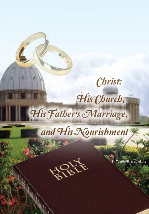 Christ: His Church, His Father's Marriage, and His Nourishment. -  Fr. Yozefu B Ssemakula