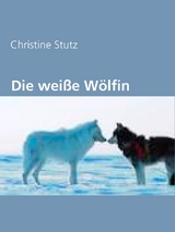 Die weiße Wölfin - Christine Stutz