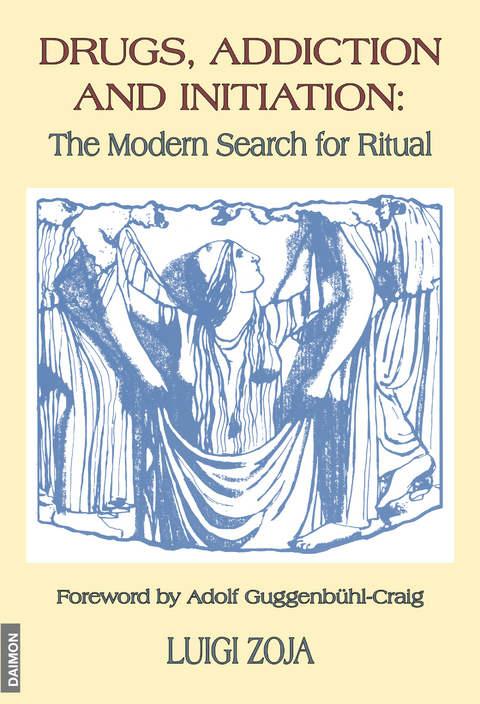 Drugs, Addiction and Initiation: The Modern Search for Ritual -  Luigi Zoja