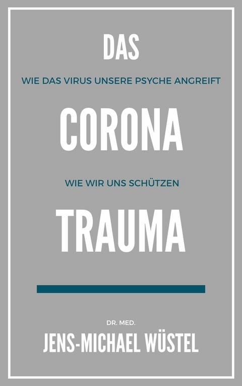 Das Corona-Trauma - Dr. Jens-Michael Wüstel