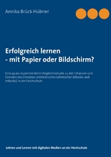 Erfolgreich Lernen - mit Papier oder Bildschirm? - Annika Brück-Hübner