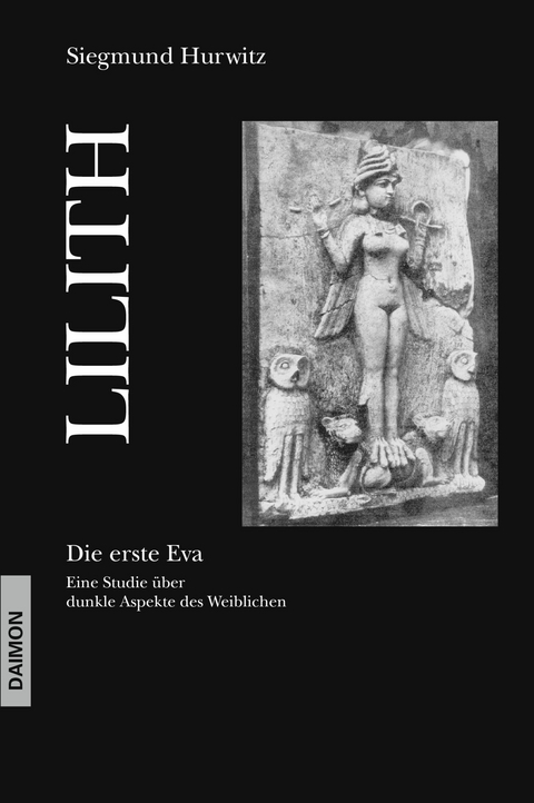 Lilith - Die erste Eva: Eine historische und psychologische Studie über dunkle Aspekte des Weiblichen -  Siegmund Hurwitz