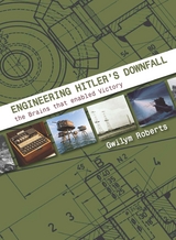 Engineering Hitler's Downfall - Gwilym Roberts