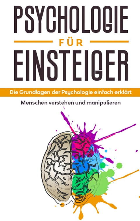Psychologie für Einsteiger: Die Grundlagen der Psychologie einfach erklärt - Menschen verstehen und manipulieren - Claudia Sonnenbeck