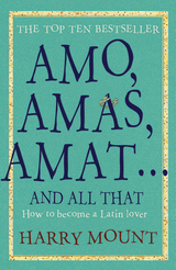 Amo, Amas, Amat ... and All That -  Harry Mount