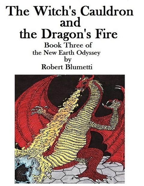 Witch's Cauldron and the Dragon's Fire  Book Three of the New Earth Odyssey -  Blumetti Robert Blumetti