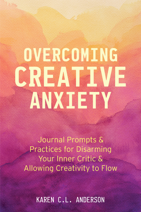 Overcoming Creative Anxiety -  Karen C. L. Anderson