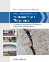 Schutz und Instandsetzung von Parkhäusern und Tiefgaragen. - Klaus Raps, Detlef Schmidt, Katrin Rohr-Suchalla