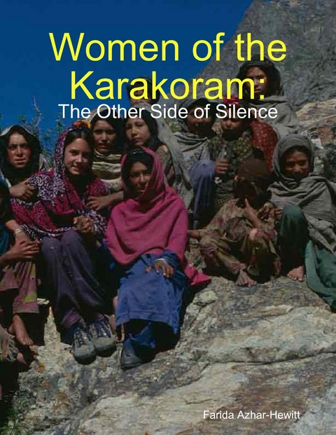Women of the Karakoram: The Other Side of Silence -  Azhar-Hewitt Farida Azhar-Hewitt