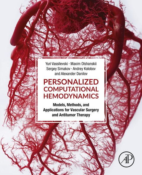 Personalized Computational Hemodynamics -  Alexander Danilov,  Andrey Kolobov,  Maxim Olshanskii,  Sergey Simakov,  Yuri Vassilevski