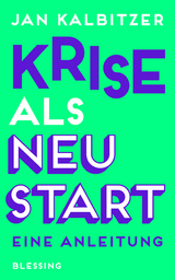 Krise als Neustart -  Jan Kalbitzer