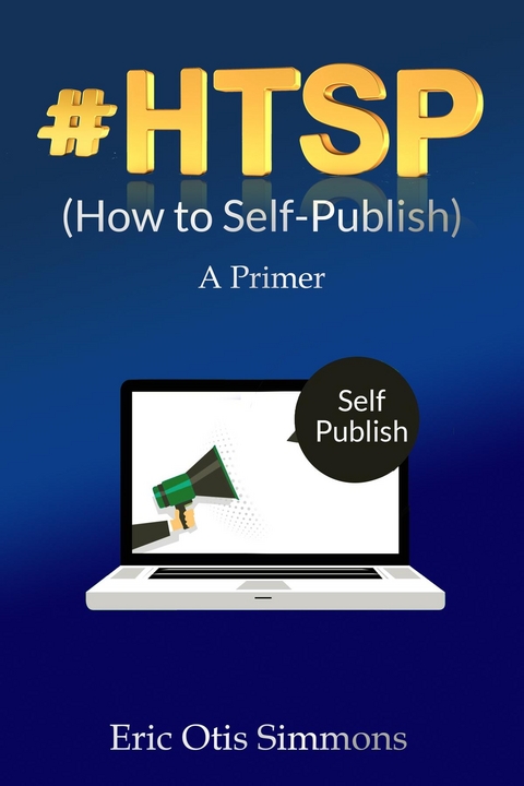 #HTSP - How to Self-Publish -  Eric Otis Simmons