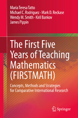 The First Five Years of Teaching Mathematics (FIRSTMATH) - Maria Teresa Tatto, Michael C. Rodriguez, Mark D. Reckase, Wendy M. Smith, Kiril Bankov, James Pippin