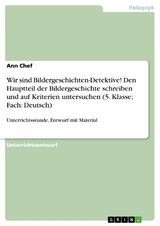 Wir sind Bildergeschichten-Detektive! Den Hauptteil der Bildergeschichte schreiben und auf Kriterien untersuchen (5. Klasse; Fach: Deutsch) - Ann Chef