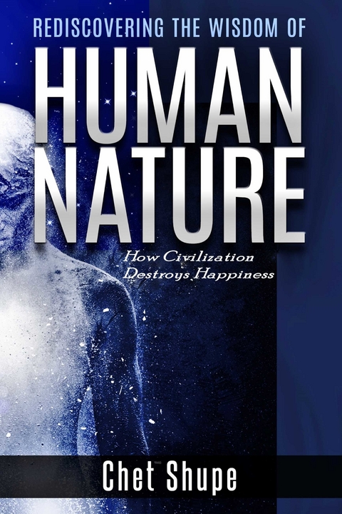 Rediscovering the Wisdom of Human Nature -  Chet Shupe