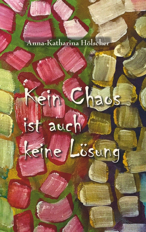 Kein Chaos ist auch keine Lösung - Anna-Katharina Hölscher