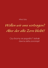 Wollen wir uns vertragen? Aber der alte Zorn bleibt! - Alfred Götz