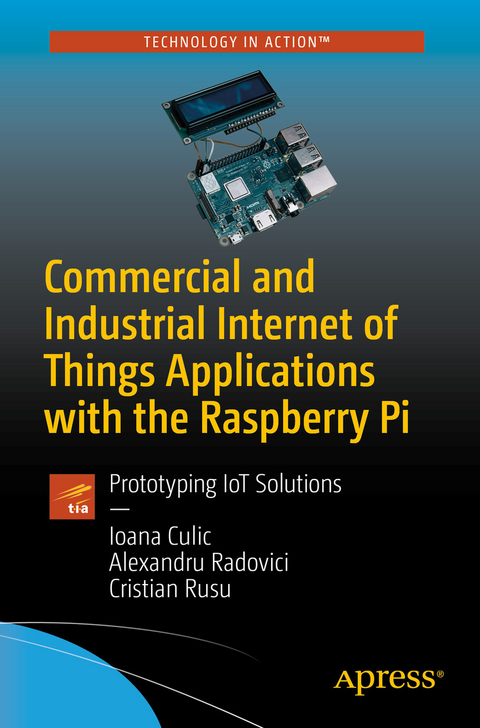 Commercial and Industrial Internet of Things Applications with the Raspberry Pi -  Ioana Culic,  Alexandru Radovici,  Cristian Rusu