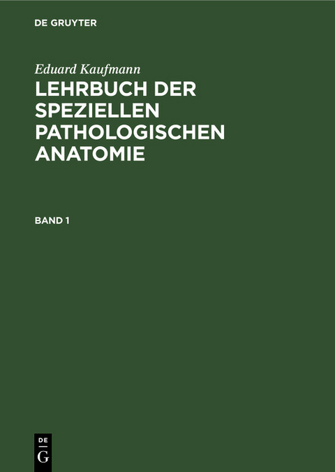 Eduard Kaufmann: Lehrbuch der speziellen pathologischen Anatomie. Band 1 - Eduard Kaufmann