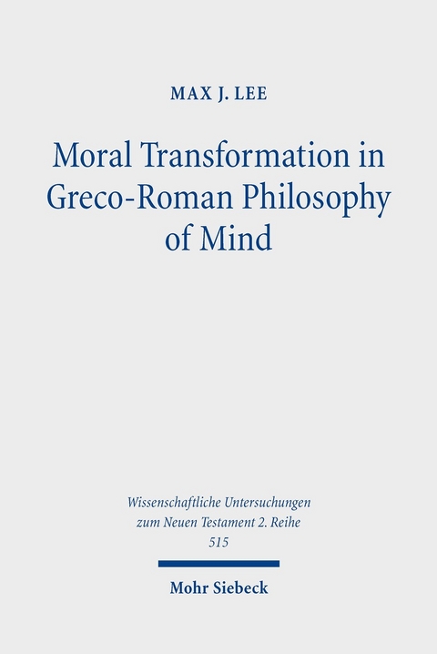 Moral Transformation in Greco-Roman Philosophy of Mind -  Max J. Lee