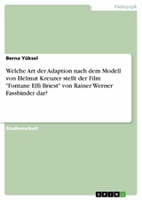 Welche Art der Adaption nach dem Modell von Helmut Kreuzer stellt der Film "Fontane Effi Briest" von Rainer Werner Fassbinder dar? - Berna Yüksel
