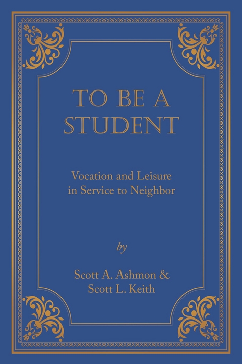 To Be A Student - Scott A. Ashmon, Scott L. Keith