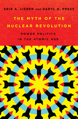 Myth of the Nuclear Revolution -  Keir A. Lieber,  Daryl G. Press