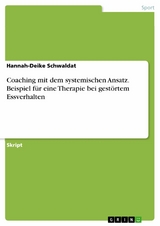 Coaching mit dem systemischen Ansatz. Beispiel für eine Therapie bei gestörtem Essverhalten - Hannah-Deike Schwaldat