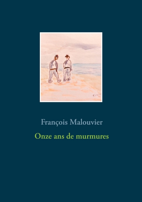Onze ans de murmures - François Malouvier