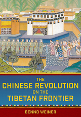 Chinese Revolution on the Tibetan Frontier -  Benno Weiner