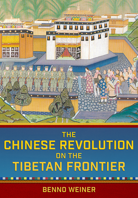 Chinese Revolution on the Tibetan Frontier -  Benno Weiner