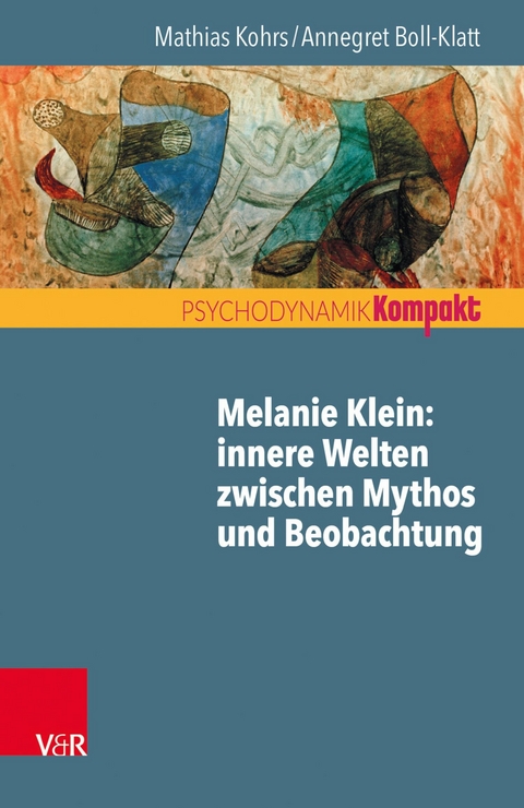 Melanie Klein: Innere Welten zwischen Mythos und Beobachtung -  Mathias Kohrs,  Annegret Boll-Klatt