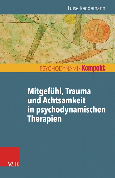 Mitgefühl, Trauma und Achtsamkeit in psychodynamischen Therapien -  Luise Reddemann