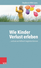 Wie Kinder Verlust erleben -  Stephanie Witt-Loers