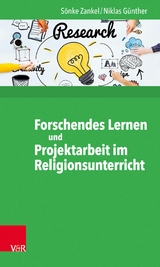 Forschendes Lernen und Projektarbeit im Religionsunterricht -  Sönke Zankel,  Niklas Günther