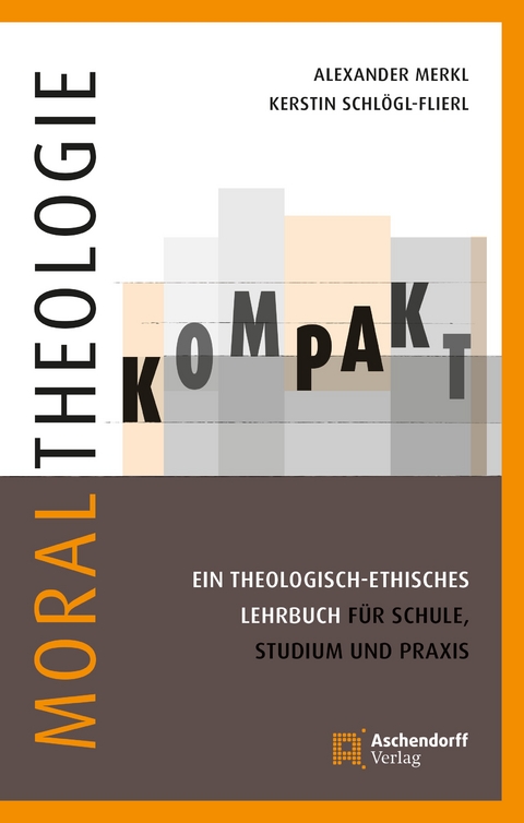 Moraltheologie kompakt. - Kerstin Schlögl-Flierl, Alexander Merkl
