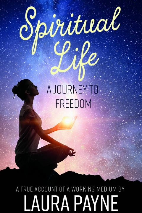 Spiritual Life, a Journey to Freedom - Laura Payne