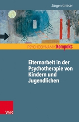 Elternarbeit in der Psychotherapie von Kindern und Jugendlichen -  Jürgen Grieser