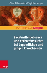 Suchtmittelgebrauch und Verhaltenssüchte bei Jugendlichen und jungen Erwachsenen -  Oliver Bilke-Hentsch,  Tagrid Leménager