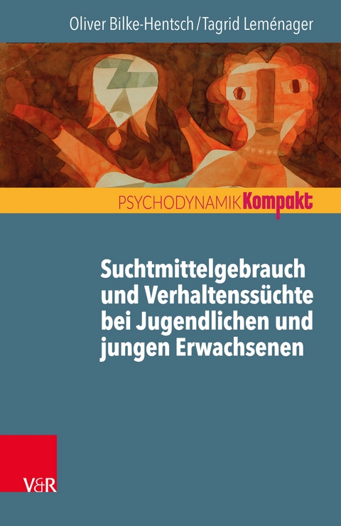 Suchtmittelgebrauch und Verhaltenssüchte bei Jugendlichen und jungen Erwachsenen -  Oliver Bilke-Hentsch,  Tagrid Leménager