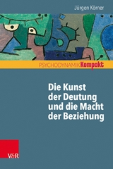 Die Kunst der Deutung und die Macht der Beziehung -  Jürgen Körner