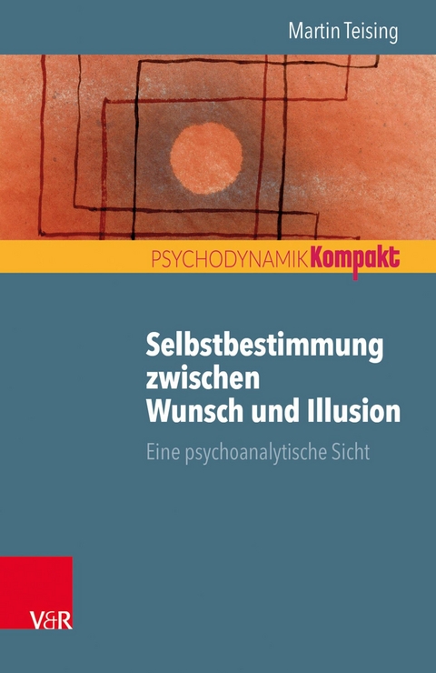 Selbstbestimmung zwischen Wunsch und Illusion -  Martin Teising