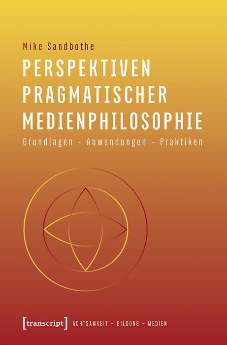 Perspektiven pragmatischer Medienphilosophie - Mike Sandbothe