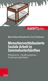 Menschenrechtsbasierte Soziale Arbeit in Sammelunterkünften -  Maximiliane Brandmaier,  Lisa Friedmann
