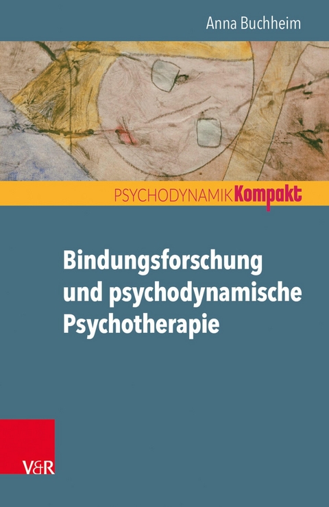 Bindungsforschung und psychodynamische Psychotherapie -  Anna Buchheim