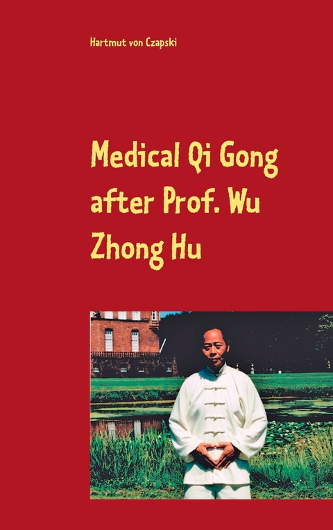 Medical Qi Gong after Prof. Wu Zhong Hu - Hartmut von Czapski