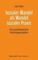 Sozialer Wandel als Wandel sozialer Praxis - Julia Elven