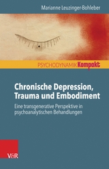 Chronische Depression, Trauma und Embodiment -  Marianne Leuzinger-Bohleber
